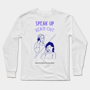 Speak Up Reach Out - Mental Health Matters Long Sleeve T-Shirt
